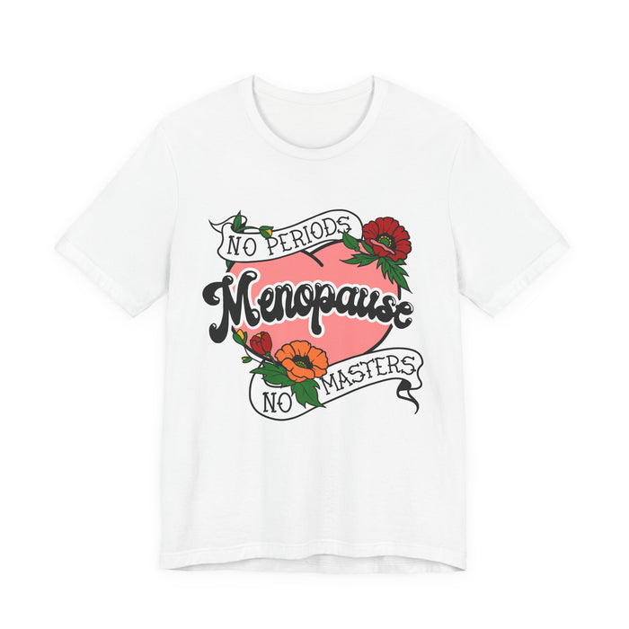 Menopause - No Periods | No Masters T-Shirt