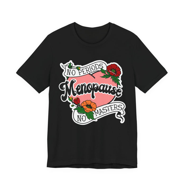 Menopause - No Periods | No Masters T-Shirt